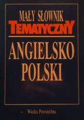 Okładka książki Mały słownik tematyczny angielsko-polski Andrzej Kuropatnicki