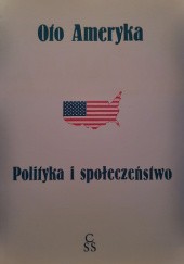Okładka książki Oto Ameryka. Polityka i społeczeństwo Irena Lasota, praca zbiorowa