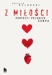 Okładka książki Z miłości. Portrety polskich domów Kacper Sulowski