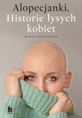 Okładka książki Alopecjanki. Historie łysych kobiet Kawczyńska Marta