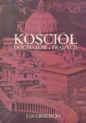Okładka książki Kościół dogmatów i tradycji Jan Grodzicki