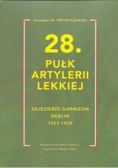 Okładka książki 28. Pułk Artylerii Lekkiej Zajezierze - Garnizon Dęblin 1922-1939 Stanisław M. Przybyszewski