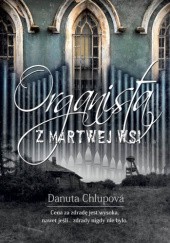 Okładka książki Organista z martwej wsi Danuta Chlupowa