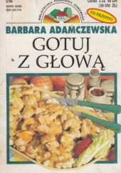Okładka książki Gotuj z głową: 132 przepisy na szybkie dania Barbara Adamczewska