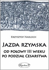 Okładka książki Jazda rzymska od połowy III wieku po podział Cesarstwa Krzysztof Narloch
