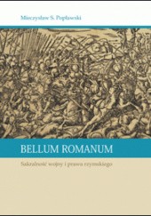 Okładka książki Bellum Romanum. Sakralność wojny i prawa rzymskiego Mieczysław S. Popławski