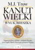 Okładka książki Kanut Wielki. Wnuk Mieszka M.J. Trow