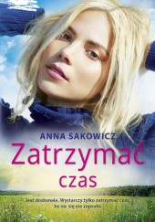 Okładka książki Zatrzymać czas Anna Sakowicz