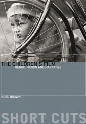 Okładka książki The Childrens Film: Genre, Nation, and Narrative Noel Brown