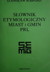 Okładka książki Słownik etymologiczny miast i gmin PRL Stanisław Rospond
