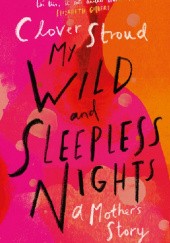 Okładka książki My Wild and Sleepless Nights Clover Stroud