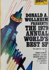 Okładka książki The 1979 Annual World's Best SF Greg Bear, Gregory Benford, F. M. Busby, Jack L. Chalker, C.J. Cherryh, Dan Henderson, Frank Herbert, David J. Lake, Ursula K. Le Guin, James Tiptree, John Varley, Donald Allen Wollheim