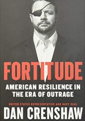 Okładka książki Fortitude: American Resilience in the Era of Outrage Dan Crenshaw