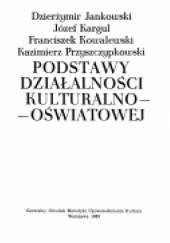 Okładka książki Podstawy działalności kulturalno - oświatowej Dzierżymir Jankowski, Józef Kargul, Kazimierz Przyszczypkowski