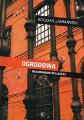 Okładka książki Ogrodowa. Imaginarium społeczne Bogdan Jankowski