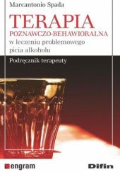 Okładka książki Terapia poznawczo-behawioralna w leczeniu problemowego picia alkoholu. Podręcznik terapeuty Marcantonio Spada