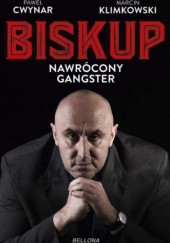 Okładka książki Biskup. Nawrócony gangster Paweł Cwynar