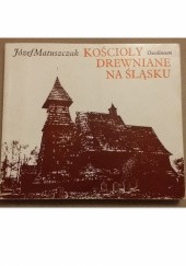 Okładka książki Kościoły drewniane na Śląsku Józef Matuszczak