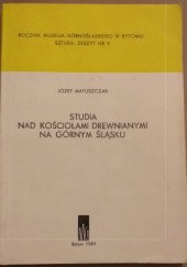 Okładka książki Studia nad kościołami drewnianymi na Górnym Śląsku Józef Matuszczak