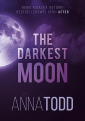 Okładka książki The Darkest Moon Anna Todd
