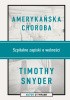 Okładka książki Amerykańska choroba. Szpitalne zapiski o wolności Timothy Snyder