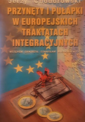 Okładka książki Przynęty i pułapki w europejskich traktatach integracyjnych Jerzy Chodorowski