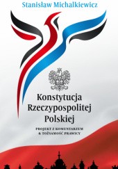 Okładka książki Konstytucja Rzeczypospolitej Polskiej. Projekt z komentarzem & tożsamość prawicy Stanisław Michalkiewicz