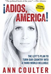 Okładka książki Adios, America: The Lefts Plan to Turn Our Country into a Third World Hellhole Ann Coulter