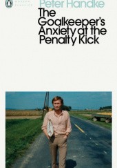 Okładka książki The Goalkeeper's Anxiety at the Penalty Kick Peter Handke