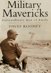 Okładka książki Military Mavericks: Extraordinary Men of Battle David Rooney