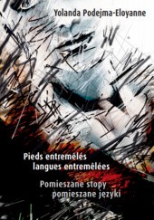 Okładka książki Pomieszane stopy, pomieszane języki – Pieds entremêlés, langues entremêlées Yolanda Podejma-Eloyanne