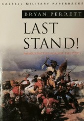 Okładka książki Last Stand: Famous Battles Against The Odds Bryan Perrett
