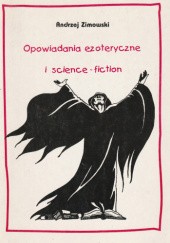 Okładka książki Opowiadania ezoteryczne i science fiction Andrzej Ziemowit Zimowski