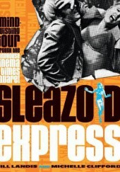 Okładka książki Sleazoid Express: A Mind-Twisting Tour Through the Grindhouse Cinema of Times Square Michelle Clifford, Bill Landis