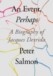 Okładka książki An Event, Perhaps A Biography of Jacques Derrida Peter Salmon