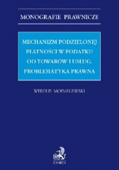 Okładka książki Mechanizm podzielonej płatności w podatku od towarów i usług. Problematyka prawna Witold Modzelewski