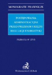 Okładka książki Postępowania administracyjne przed Prezesem Urzędu Regulacji Energetyki Przemysław Zdyb