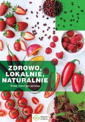 Okładka książki Zdrowo, lokalnie, naturalnie. Slow food po polsku Małgorzata Durnowska