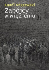 Okładka książki Zabójcy w więzieniu Kamil Miszewski