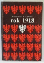 Okładka książki Rok 1918 Włodzimierz Tadeusz Kowalski