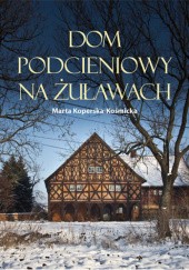 Okładka książki Dom podcieniowy na Żuławach Marta Koperska-Kośmicka