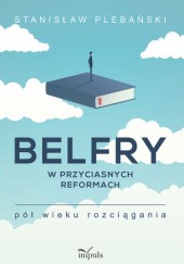Okładka książki Belfry w przyciasnych reformach Stanisław Plebański