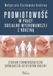 Okładka książki Podmiotowość w pracy socjalno-wychowawczej z rodziną Małgorzata Ciczkowska-Giedziun