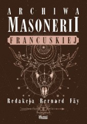 Okładka książki Archiwa masonerii francuskiej. Bernard Faÿ