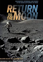 Okładka książki Return to the Moon: Exploration, Enterprise, and Energy in the Human Settlement of Space Harrison Schmitt