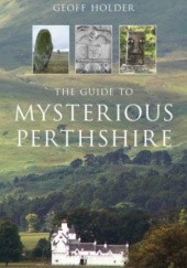 Okładka książki The Guide to Mysterious Perthshire Geoff Holder