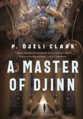 Okładka książki A Master of Djinn P. Djèlí Clark
