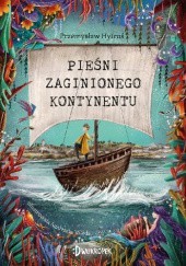 Okładka książki Pieśni Zaginionego Kontynentu Przemysław K.Hytroś, Agnieszka Wajda