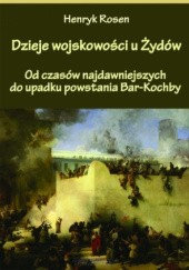 Okładka książki Dzieje wojskowości u Żydów. Od czasów najdawniejszych do upadku powstania Bar-Kochby Henryk Rosen