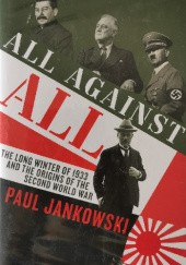 Okładka książki All Against All. The Long Winter of 1933 and the Origins of the Second World War Paul Jankowski